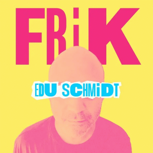 Edu Schmidt : Frik